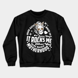 Some days I rock it some days it rocks me Rocking motherhood Crewneck Sweatshirt